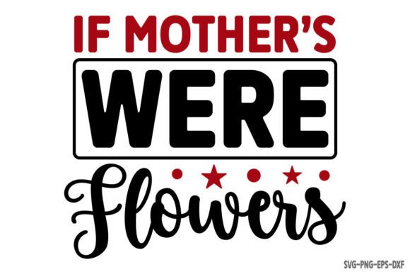 If Mother's Were Flowers Graphics for Crafts