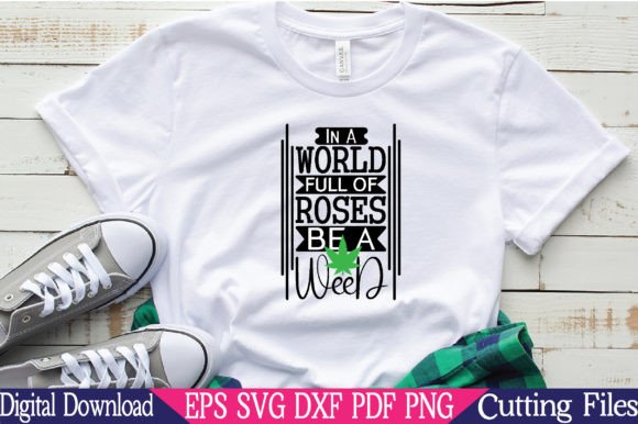 In a World Full of Roses Be a Weed Graphics for Crafts